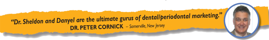 “Dr. Sheldon and Danyel ar – Somervillee the ultimate gurus of dental/periodontal mark, New Jerseyeting.” DR. PETER CORNICK